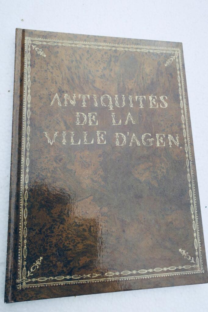 Agen 47 Antiquités de la ville d&rsquo;Agen : le manuscrit de Pierre de Beaumesnil