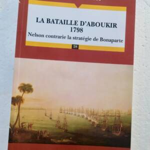 Napoléon BATAILLE D'ABOUKIR 1798. Nelson contrarie la stratégie de Bonaparte