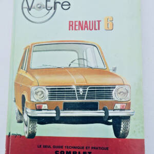 Renault Votre RENAULT 6. Le seul guide technique et pratique complet.