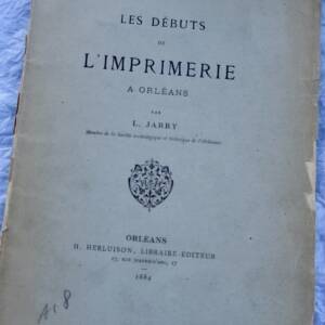 Orléans LES DEBUTS DE L'IMPRIMERIE A ORLEANS 1884
