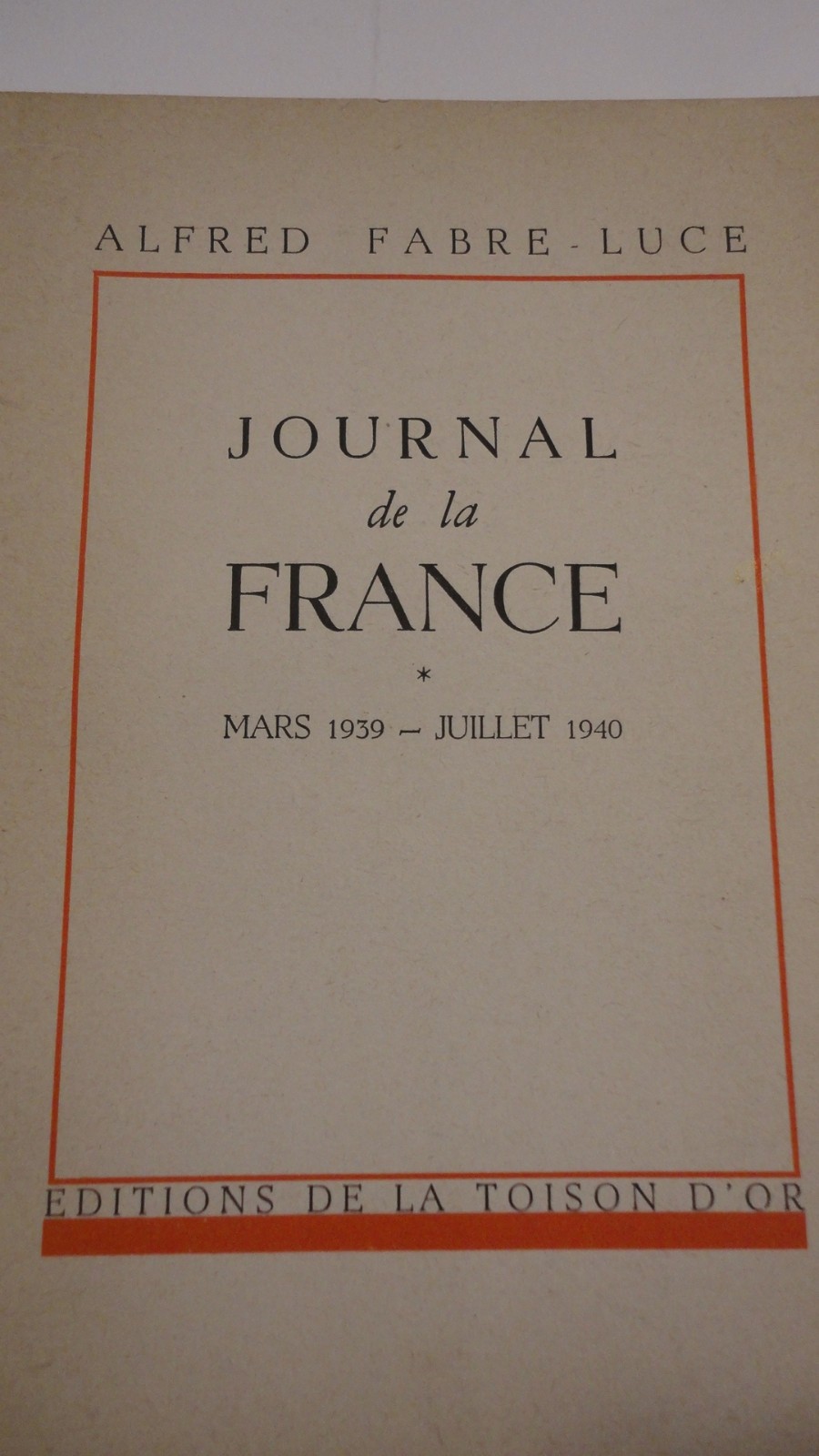 Fabre-Luce, Alfred Journal de la France. Mars 1939 – Juillet 1940 - La Librairie Antique