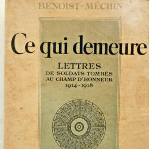 BENOIST MECHIN CE QUI DEMEURE- LETTRES DE SOLDATS TOMBES AU CHAMP D HONNEUR 1914