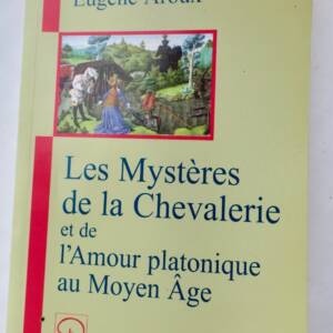 Mystères de la chevalerie et de l'amour platonique au Moyen Âge