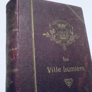 Paris LA VILLE LUMIERE. Anecdotes et documents historiques, ethnographiques 1909