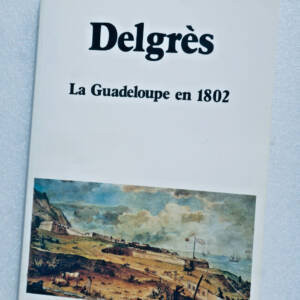 Guadeloupe Adélaïde-Merlande, Jacques Delgrès ou la Guadeloupe en 1802