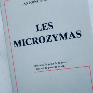 Béchamp, Antoine Les microzymas dans leurs rapports avec l'hétérogénie, l'hist..