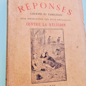 REPONSES COURTES FAMILIERES AUX OBJECTIONS LES PLUS REPANDUES CONTRE LA RELIGION