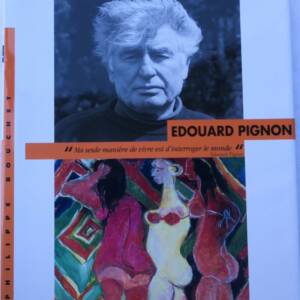 EDOUARD PIGNON "Ma seule manière de vivre est d'interroger le monde"