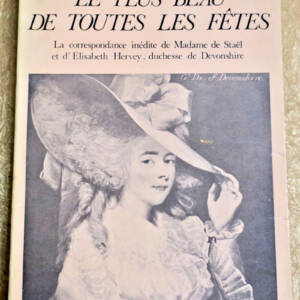 STAEL PLUS BEAU DE TOUTES LES FETES - La correspondance inédite de Madame de