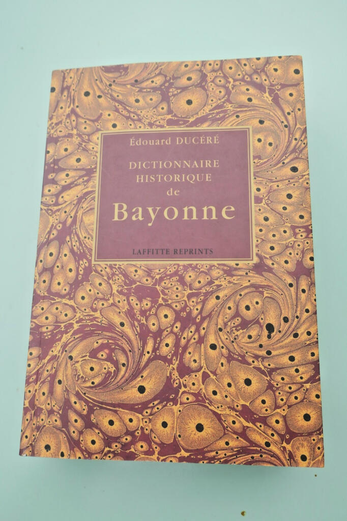 Basque DUCERE (Edouard). DICTIONNAIRE HISTORIQUE DE BAYONNE 1911