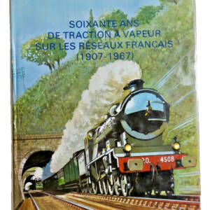 train Soixante ans de traction à vapeur sur les réseaux français (1907 - 1967)