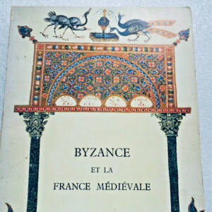 BYZANCE ET LA FRANCE MEDIEVALE BIBLIOTHEQUE NATIONALE DE FRANCE