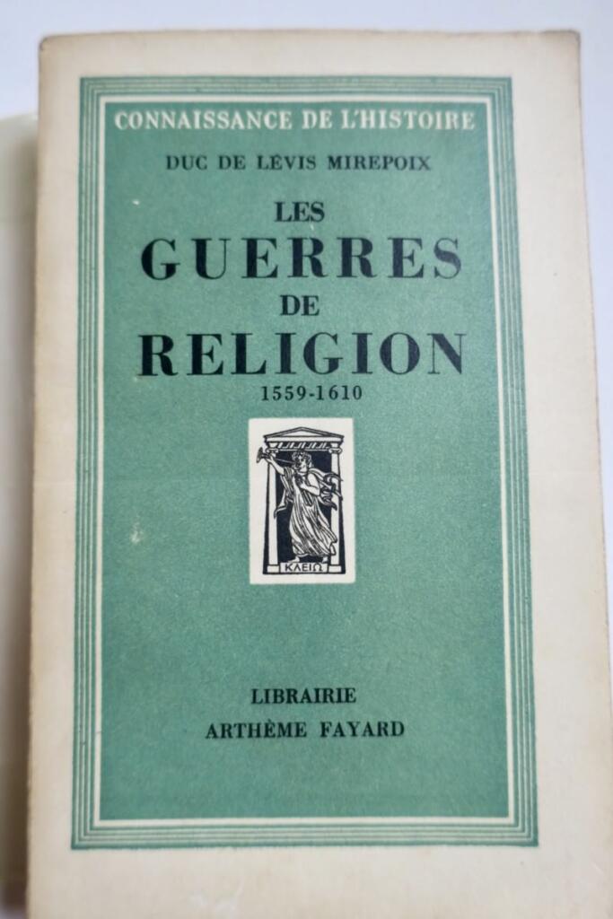 DUC DE LEVIS MIREPOIX LES GUERRES DE RELIGION – 1559-1610