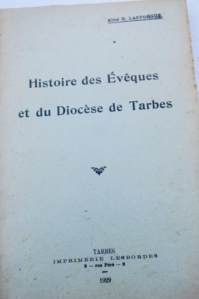 Tarbes Abbé LAFFORGUE – Histoire des Evêques et du Diocèse de Tarbes, 1928