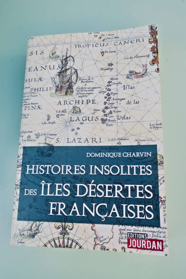 Histoires insolites des îles désertes Françaises - Dominique Charvin