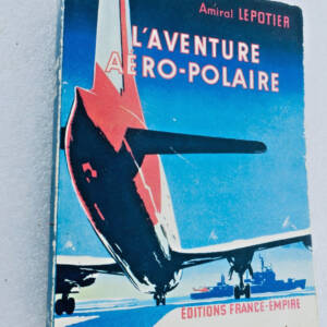 AMIRAL LEPOTIER L'AVENTURE AERO POLAIRE