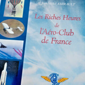 Aviation Les riches heures de l'Aéro-Club de France 1898 - 1998