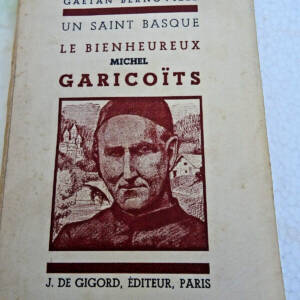 Basque BERNOVILLE GAETAN. UN SAINT BASQUE. LE BIENHEUREUX MICHEL GARICOITS
