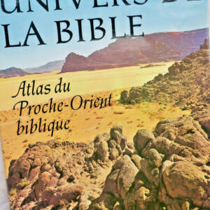 Bible Univers de la Bible. Atlas du Proche-Orient Biblique