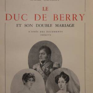 CASTELOT André LE DUC DE BERRY ET SON DOUBLE MARIAGE d'après des documents i..