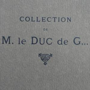 Catalogue des collections de M. le Duc de G. Galerie Georges Petit 1925