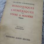 CHARDONNE Jacques‎ ‎ROMANESQUES - CHIMÉRIQUES - VIVRE À MADÈRE. Oeuvres complète