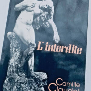 CLAUDEL (Camille) L'interdite : Camille Claudel 1864-1943