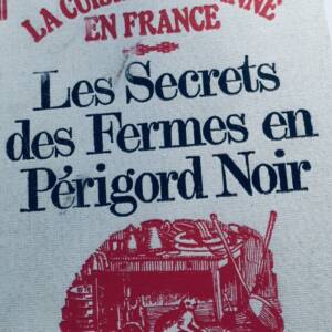 Cuisine PAYSANNE EN FRANCE. LES SECRETS DES FERMES EN Périgord noir