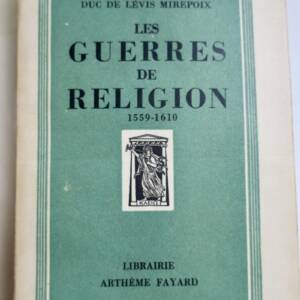 DUC DE LEVIS MIREPOIX LES GUERRES DE RELIGION - 1559-1610