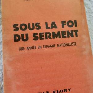 Espagne SOUS LA FOI DU SERMENT. UNE ANNÉE EN ESPAGNE NATIONALISTE 1937