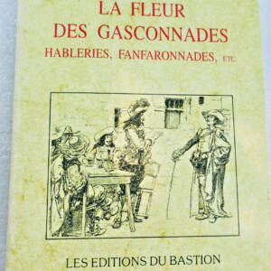 Gascogne La Fleur Des Gasconnades Hableries, Fanfaronnades, Etc