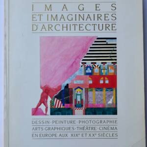 Images et Imaginaires d'Architecture. Dessins, Peinture, Photographie