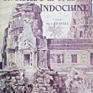 Indochine Chastel Guy Un siècle d'épopée d'Indochine (1774-1874)