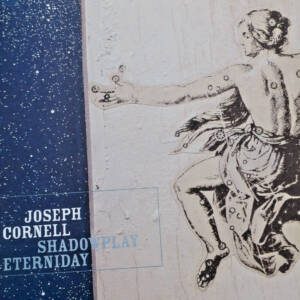 Joseph Cornell : Shadowplay Eterniday