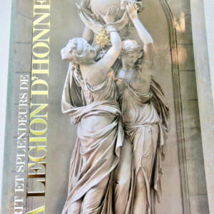 Légion d'Honneur Esprit et splendeurs de la légion d'honneur