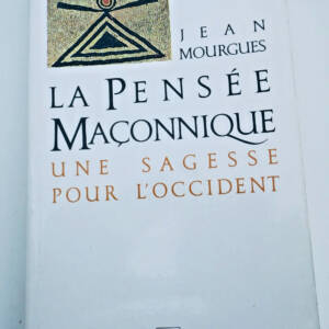 Maçonnerie LA PENSÉE MAÇONNIQUE. '' Une sagesse pour l'occident '