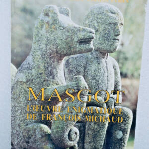 MASGOT - L'oeuvre enigmatique de François michaud CREUSE 23 Sculpteur granite