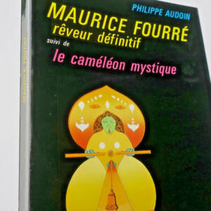 Maurice Fourré, rêveur définitif ..le caméléon mystique