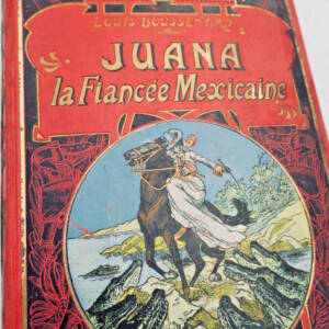 Mexique BOUSSENARD. Juana, la fiancée mexicaine