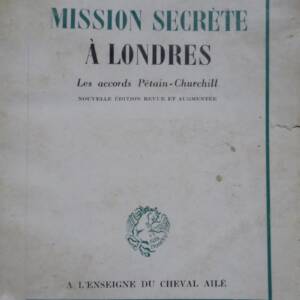 MISSION SECRÈTE À LONDRES. Les Accords Pétain-Churchill