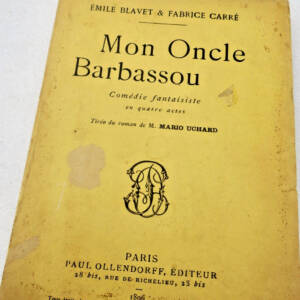 Mon Oncle Barbassou, comédie fantaisiste en 4 actes, par Emile Blavet et carré
