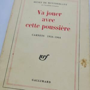 MONTHERLANT (Henry de) Va jouer avec cette poussière (Carnets 1958-1964) S.P.
