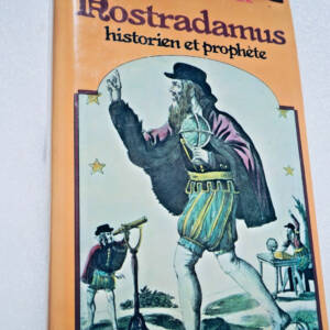 Nostradamus, Historien et prophète : Les prophéties de 1555 à l'an 2000