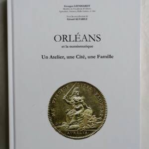 Numismatique Orléans et la numismatique. Un atelier, une Cité, une Famille