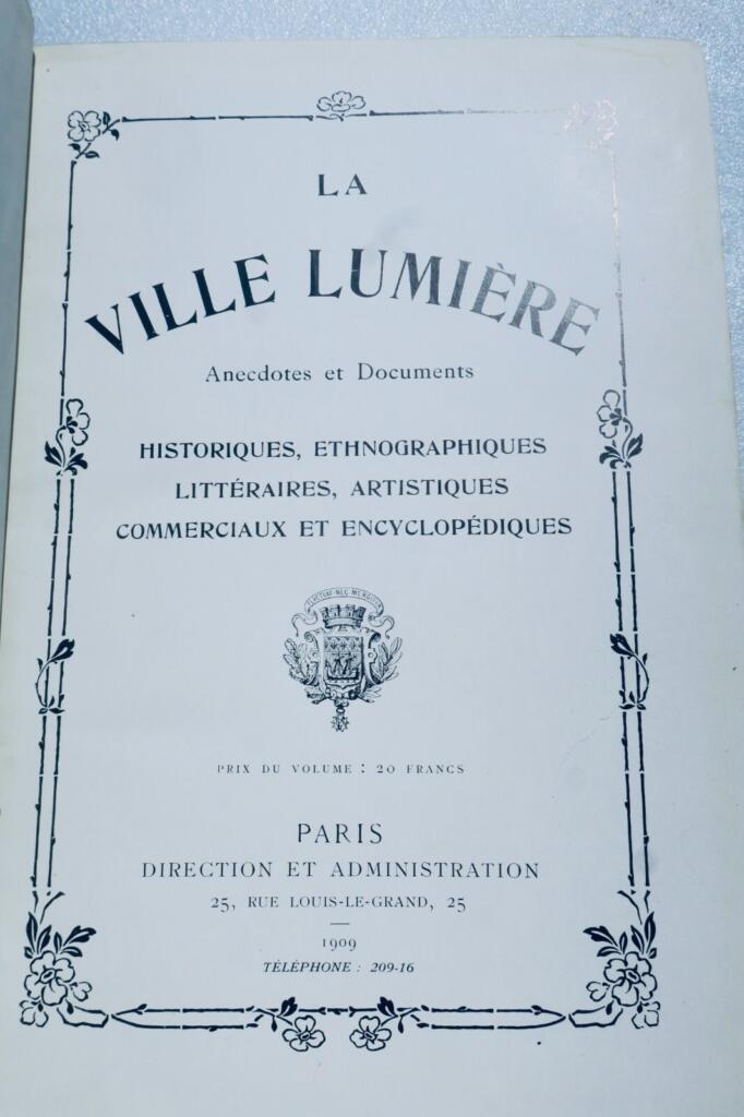 Paris LA VILLE LUMIERE. Anecdotes et documents historiques, ethnographiques 1909