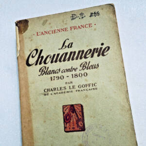 Révolution CHARLES LE GOFFIC LA CHOUANNERIE - BLANCS CONTRE BLEUS 1790-1800