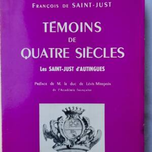 Saint-Just, François de François de Saint-Just. Témoins de quatre siècles