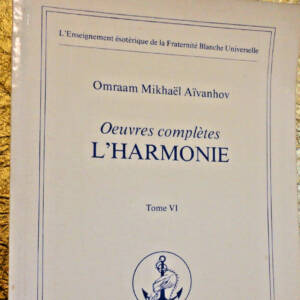 Spiritualité Aïvanhov TOME 6: L'harmonie