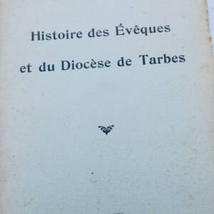 Tarbes Abbé LAFFORGUE - Histoire des Evêques et du Diocèse de Tarbes, 1928