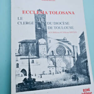 Toulouse Ecclesia Tolosana - Le clergé du diocèse de Toulouse au XIX & XX ème